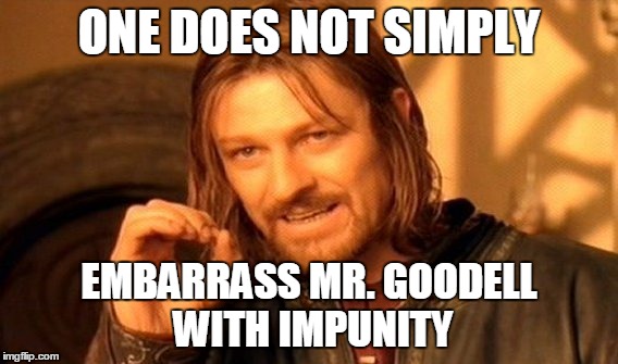 One Does Not Simply Meme | ONE DOES NOT SIMPLY EMBARRASS MR. GOODELL WITH IMPUNITY | image tagged in memes,one does not simply | made w/ Imgflip meme maker