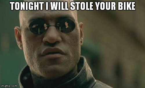 Matrix Morpheus | TONIGHT I WILL STOLE YOUR BIKE | image tagged in memes,matrix morpheus | made w/ Imgflip meme maker