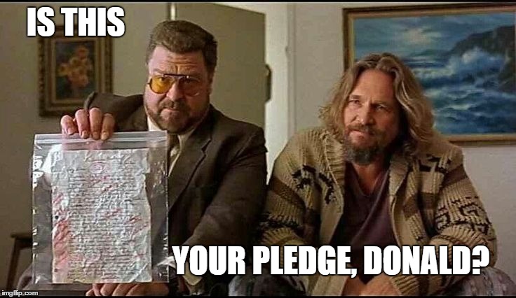 Is This Yours? | IS THIS YOUR PLEDGE, DONALD? | image tagged in is this yours | made w/ Imgflip meme maker