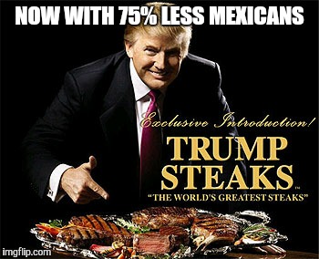 NOW WITH 75% LESS MEXICANS | image tagged in trump,donald trump,mexicans | made w/ Imgflip meme maker