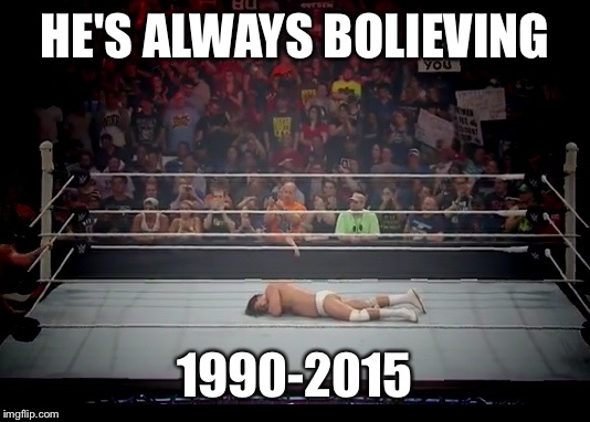 R.I.P Bo Dallas | HE'S ALWAYS BOLIEVING 1990-2015 | image tagged in rip bo dallas | made w/ Imgflip meme maker