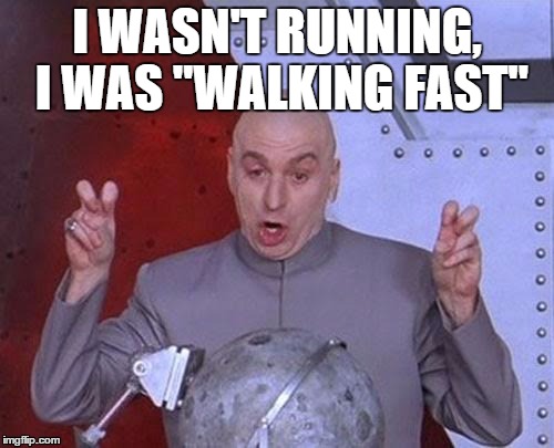 Kid Excusses | I WASN'T RUNNING, I WAS "WALKING FAST" | image tagged in memes,dr evil laser | made w/ Imgflip meme maker