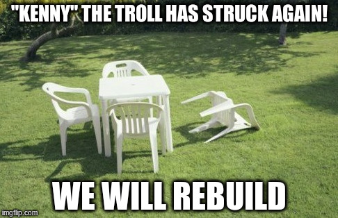 Troll fail | "KENNY" THE TROLL HAS STRUCK AGAIN! WE WILL REBUILD | image tagged in memes,we will rebuild,internet trolls,troll | made w/ Imgflip meme maker