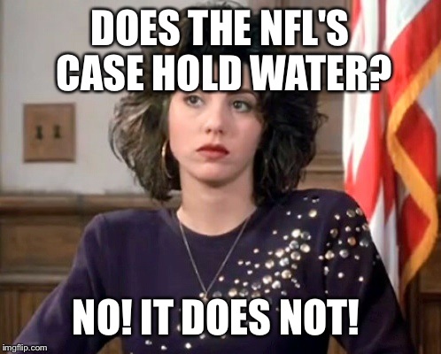 For Bill Belichick | DOES THE NFL'S CASE HOLD WATER? NO! IT DOES NOT! | image tagged in roger goodell,tom brady,bill belichick | made w/ Imgflip meme maker