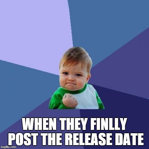 Success Kid | WHEN THEY FINLLY POST THE RELEASE DATE | image tagged in memes,success kid | made w/ Imgflip meme maker