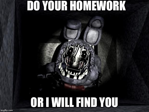 FNAF_Bonnie | DO YOUR HOMEWORK OR I WILL FIND YOU | image tagged in fnaf_bonnie | made w/ Imgflip meme maker