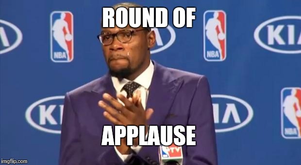 You The Real MVP Meme | ROUND OF APPLAUSE | image tagged in memes,you the real mvp | made w/ Imgflip meme maker