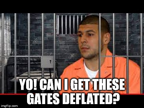 Aaron Hernandez Deflategate | YO! CAN I GET THESE GATES DEFLATED? | image tagged in new england patriots,aaron hernandez,deflategate | made w/ Imgflip meme maker