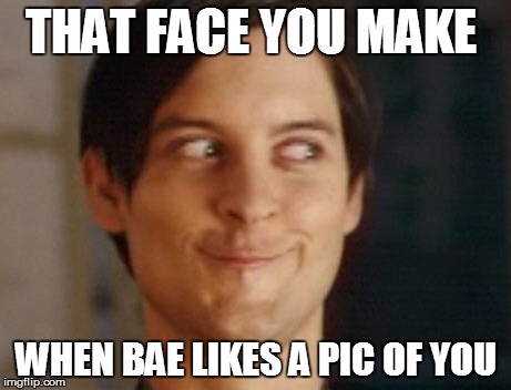 Spiderman Peter Parker Meme | THAT FACE YOU MAKE WHEN BAE LIKES A PIC OF YOU | image tagged in memes,spiderman peter parker | made w/ Imgflip meme maker