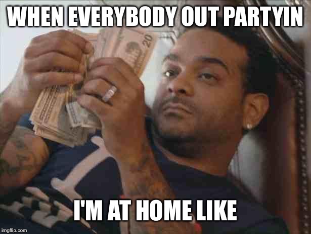 Jim jones | WHEN EVERYBODY OUT PARTYIN I'M AT HOME LIKE | image tagged in jim jones | made w/ Imgflip meme maker