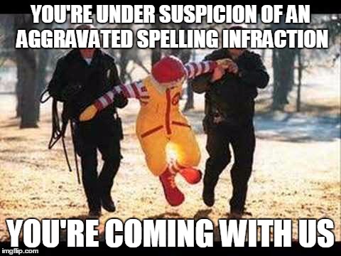 YOU'RE UNDER SUSPICION OF AN AGGRAVATED SPELLING INFRACTION YOU'RE COMING WITH US | made w/ Imgflip meme maker