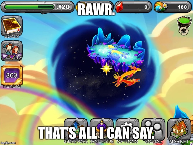 RAWR. THAT'S ALL I CAN SAY. | image tagged in dragonz | made w/ Imgflip meme maker