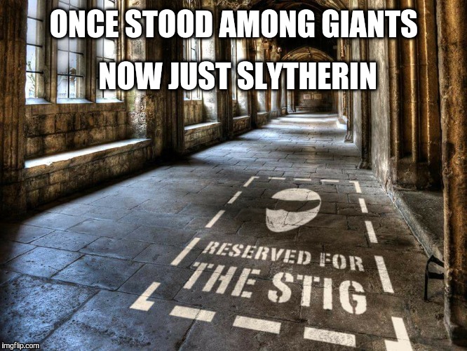 Slytherin stig | ONCE STOOD AMONG GIANTS NOW JUST SLYTHERIN | image tagged in slytherin stig,top gear,stig,potter,memes | made w/ Imgflip meme maker