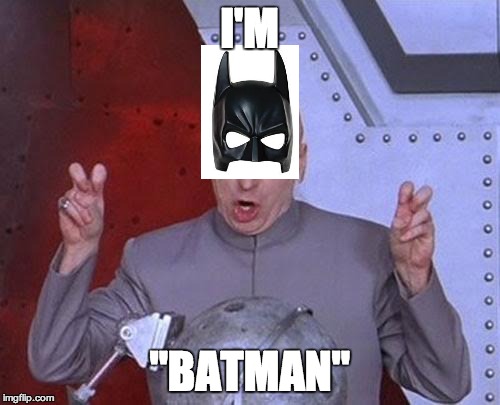 Dr Evil Laser Meme | I'M "BATMAN" | image tagged in memes,dr evil laser | made w/ Imgflip meme maker