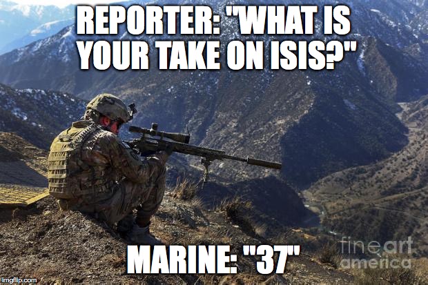 marines run | REPORTER: "WHAT IS YOUR TAKE ON ISIS?" MARINE: "37" | image tagged in marines run | made w/ Imgflip meme maker