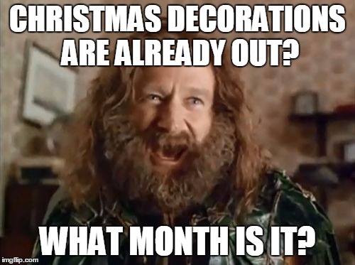 What Year Is It Meme | CHRISTMAS DECORATIONS ARE ALREADY OUT? WHAT MONTH IS IT? | image tagged in memes,what year is it | made w/ Imgflip meme maker