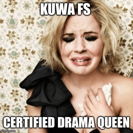 KUWA FS CERTIFIED DRAMA QUEEN | made w/ Imgflip meme maker