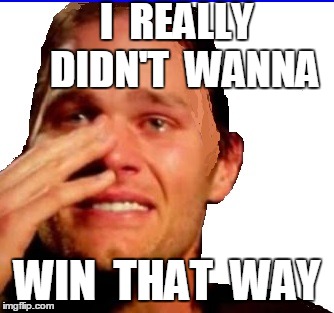 I  REALLY  DIDN'T  WANNA WIN  THAT  WAY | image tagged in crying tom | made w/ Imgflip meme maker