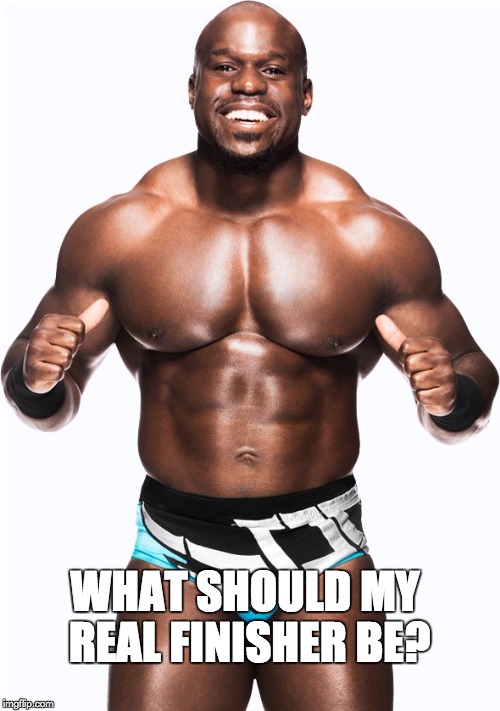 Apollo Crews | WHAT SHOULD MY REAL FINISHER BE? | image tagged in wrestling | made w/ Imgflip meme maker