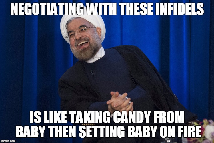 Negotiating With Obama and Kerry | NEGOTIATING WITH THESE INFIDELS IS LIKE TAKING CANDY FROM BABY THEN SETTING BABY ON FIRE | image tagged in iran laughing,iran,obama and iran,us iran,john kerry | made w/ Imgflip meme maker