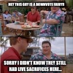 nobody cares | HEY THIS GUY IS A DOWNVOTE FAIRY!! SORRY I DIDN'T KNOW THEY STILL HAD LIVE SACRIFICES HERE... | image tagged in nobody cares | made w/ Imgflip meme maker