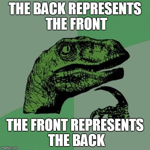 Philosoraptor Meme | THE BACK REPRESENTS THE FRONT THE FRONT REPRESENTS THE BACK | image tagged in memes,philosoraptor | made w/ Imgflip meme maker