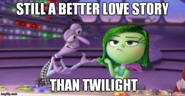 STILL A BETTER LOVE STORY THAN TWILIGHT | image tagged in memes,disney,inside out | made w/ Imgflip meme maker