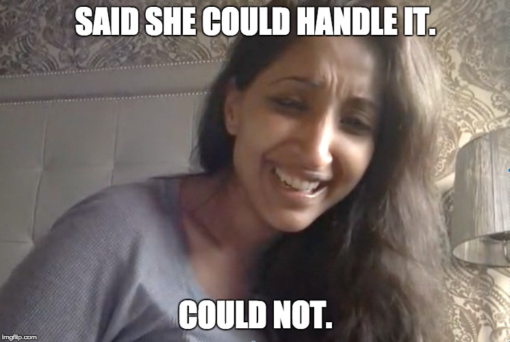 Could not handle it | SAID SHE COULD HANDLE IT. COULD NOT. | image tagged in you can't handle it,handle,laugh,cry,laughing,truth | made w/ Imgflip meme maker