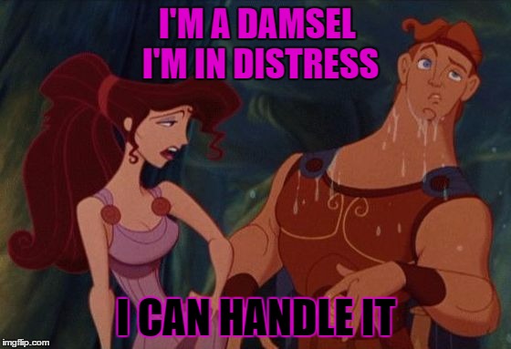 Damsel in distress | I'M A DAMSEL       I'M IN DISTRESS I CAN HANDLE IT | image tagged in damsel in distress | made w/ Imgflip meme maker