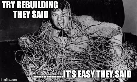 TRY REBUILDING THEY SAID ..................IT'S EASY THEY SAID | made w/ Imgflip meme maker