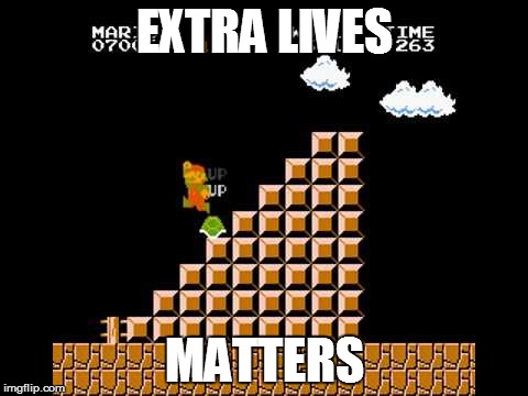 EXTRA LIVES MATTERS | image tagged in infinite lives | made w/ Imgflip meme maker