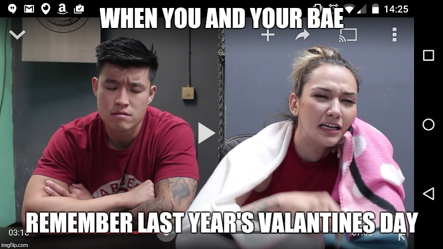 Bae's | WHEN YOU AND YOUR BAE REMEMBER LAST YEAR'S VALANTINES DAY | image tagged in valentine's day | made w/ Imgflip meme maker