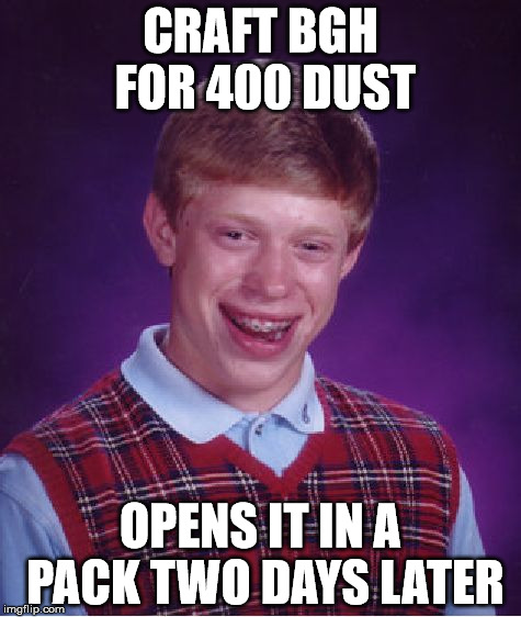 Bad Luck Brian Meme | CRAFT BGH FOR 400 DUST OPENS IT IN A PACK TWO DAYS LATER | image tagged in memes,bad luck brian | made w/ Imgflip meme maker