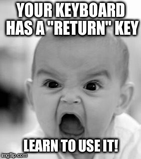 Paragraphs are your friend! | YOUR KEYBOARD HAS A "RETURN" KEY LEARN TO USE IT! | image tagged in memes,angry baby,kenny,troll,internet trolls | made w/ Imgflip meme maker