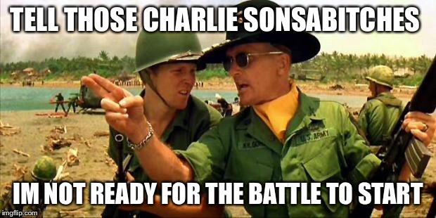 Charlie don't surf! | TELL THOSE CHARLIE SONSAB**CHES IM NOT READY FOR THE BATTLE TO START | image tagged in charlie don't surf | made w/ Imgflip meme maker