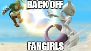 Mewtwo vs. Mewtwo's Fangirls | BACK OFF FANGIRLS | image tagged in mewtwo,fangirls,super smash bros | made w/ Imgflip meme maker