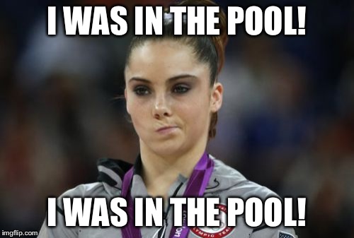 McKayla Maroney Not Impressed | I WAS IN THE POOL! I WAS IN THE POOL! | image tagged in memes,mckayla maroney not impressed | made w/ Imgflip meme maker