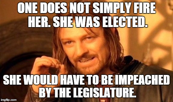 One Does Not Simply Meme | ONE DOES NOT SIMPLY FIRE HER. SHE WAS ELECTED. SHE WOULD HAVE TO BE IMPEACHED BY THE LEGISLATURE. | image tagged in memes,one does not simply | made w/ Imgflip meme maker