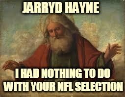 god | JARRYD HAYNE I HAD NOTHING TO DO WITH YOUR NFL SELECTION | image tagged in god | made w/ Imgflip meme maker