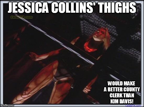 Jessica Collins | JESSICA COLLINS' THIGHS WOULD MAKE A BETTER COUNTY CLERK THAN KIM DAVIS! | image tagged in jessica collins | made w/ Imgflip meme maker