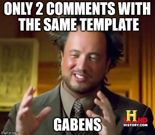 Ancient Aliens Meme | ONLY 2 COMMENTS WITH THE SAME TEMPLATE GABENS | image tagged in memes,ancient aliens | made w/ Imgflip meme maker