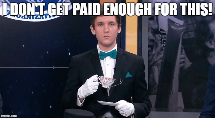 I DON'T GET PAID ENOUGH FOR THIS! | image tagged in i don't get paid enough for this | made w/ Imgflip meme maker