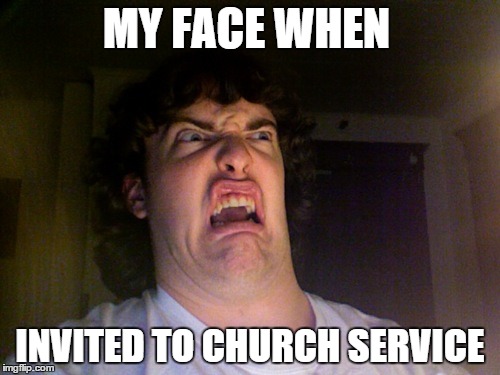 Oh No Meme | MY FACE WHEN INVITED TO CHURCH SERVICE | image tagged in memes,oh no | made w/ Imgflip meme maker