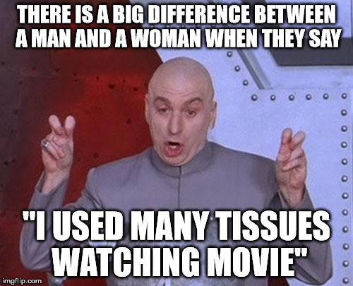Dr Evil Laser | THERE IS A BIG DIFFERENCE BETWEEN A MAN AND A WOMAN WHEN THEY SAY "I USED MANY TISSUES WATCHING MOVIE" | image tagged in memes,dr evil laser | made w/ Imgflip meme maker
