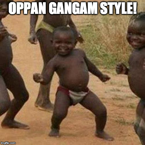 Third World Success Kid Meme | OPPAN GANGAM STYLE! | image tagged in memes,third world success kid | made w/ Imgflip meme maker