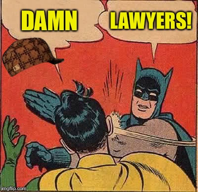 Batman Slapping Robin | DAMN LAWYERS! | image tagged in memes,batman slapping robin,scumbag | made w/ Imgflip meme maker