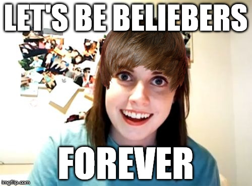 Overly Attached Girlfriend Meme | LET'S BE BELIEBERS FOREVER | image tagged in memes,overly attached girlfriend | made w/ Imgflip meme maker