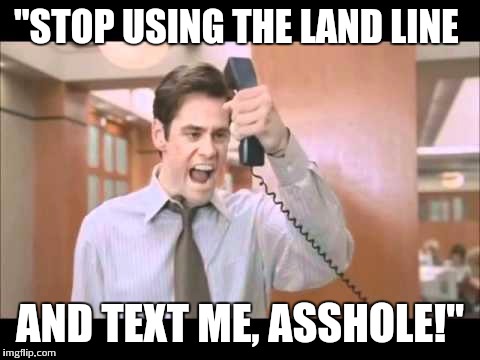 Jim Carrey | "STOP USING THELAND LINE AND TEXT ME, ASSHOLE!" | image tagged in jim carrey | made w/ Imgflip meme maker