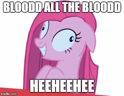 MLP | BLOODD ALL THE BLOODD HEEHEEHEE | image tagged in mlp | made w/ Imgflip meme maker
