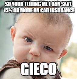 Skeptical Baby | SO YOUR TELLING ME I CAN SAVE 15% OR MORE ON CAR INSURANCE GIECO | image tagged in memes,skeptical baby | made w/ Imgflip meme maker